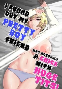 Shinyuu no Ikemen Danshi ga Jitsu wa Bakunyuu Joshi da to Hanmei shita Baai | I Found Out My Pretty Boy Friend Was Actually A Chick With Huge Tits!