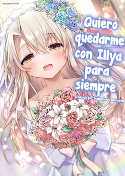 Illya to Zuutto Issho ni Ite ne - Quiero quedarme con Illya para siempre
