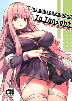 Konya wa Otanoshimi desu. | I'm Looking Forward To Tonight.