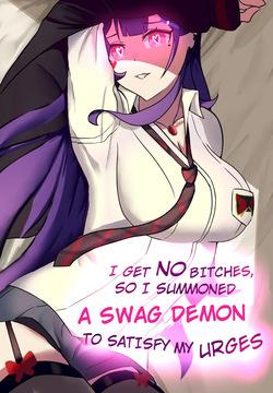 I Get No Bitches, So I Summoned a Swag Demon to Satisfy My Urges