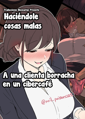 [Dokuneko Noil] Deisui Shita NeCafe no Kyaku ni Warui Koto o Suru Hanashi | Haciéndole cosas malas a una clienta borracha en un cibercafé [Spanish] [Traducciones necesarias] cover