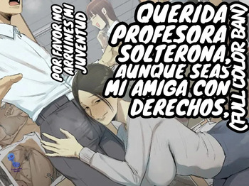 [Chotto B-sen] [Full Color Ban] SeFri no Ikiokure Sensei, Boku no Seishun o Jamashinai de Kudasai.｜Querida Profesora Solterona, Aunque Seas Mi Amiga con Derechos, Por Favor No Arruines Mi Juventud. [Spanish] [Darfinxadan14] cover
