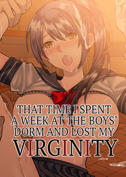1-Shuukan dake Danshi Ryou de Sugosu koto ni natta Watashi ga Shojo o Sotsugyou shita Ken ni Tsukimashite | That Time I Spent a Week at the Boy's Dorm and Lost My Virginity.