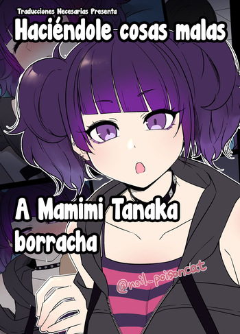 [Dokuneko Noil] Deisui Shita Tanaka Mamimi ni Warui Koto o Suru Hanashi - Haciéndole cosas malas a Mamimi Tanaka borracha (THE iDOLM@STER Shiny Colors) [Español] [Traducciones necesarias] cover