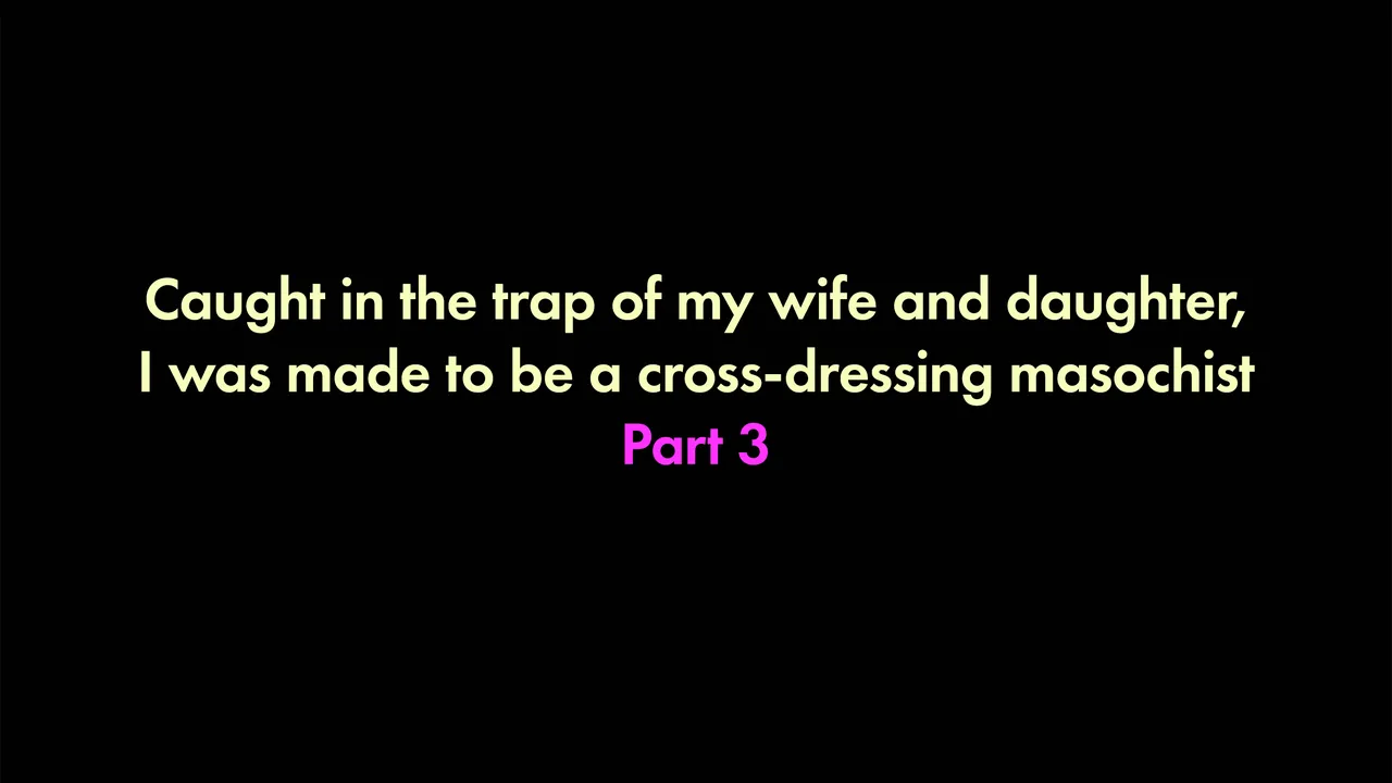I was trapped by my wife and daughter and turned into a cross-dressing masochist 3 page 1 full