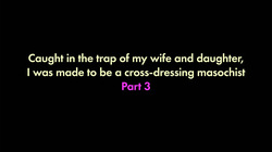 I was trapped by my wife and daughter and turned into a cross-dressing masochist 3