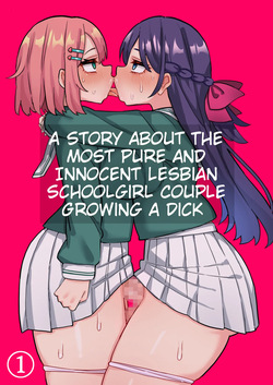 A Story About The Most Pure And Innocent Lesbian Schoolgirl Couple Growing A Dick