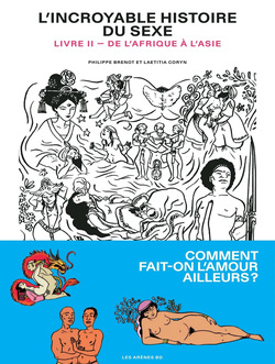 Incroyable histoire du sexe de l'Afrique à l'Asie