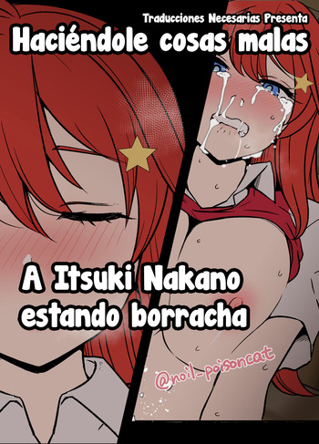 [Dokuneko Noil] Yotta Nakano Itsuki ni Warui Koto o Suru Hanashi - Haciéndole cosas malas a Itsuki Nakano estando borracha (Gotoubun no Hanayome) [Español] [Traducciones necesarias] cover