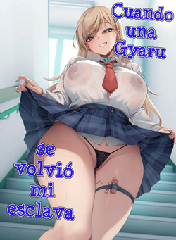 Gal ga Boku no Dorei ni naru Hanashi | Cuando una Gyaru se volvió mi esclava