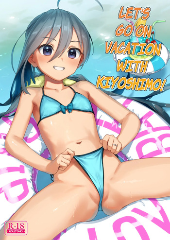 [Ajisaidenden (Kawakami Rokkaku, Takanashi Rei)] Kiyoshimo to Issho ni Vacances Shiyo! | Let's Go On Vacation With Kiyoshimo! (Kantai Collection -KanColle-) [English] [Digital] cover