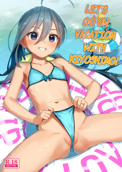 Kiyoshimo to Issho ni Vacances Shiyo! | Let's Go On Vacation With Kiyoshimo!