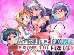 A Stern Guy into a Succubus-A Clown Guy into a Pure Lady