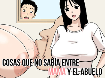 [Urakan] Boku ga Shiranakatta Mama to Jii-chan no Koto｜Cosas Que No Sabía Entre Mamá Y El Abuelo [Spanish] [Armagedón_Z] cover